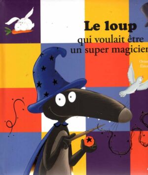 Le Loup Qui Voulait Etre Un Super Magicien