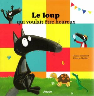 Le Loup Qui Voulait Etre Heureux