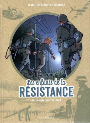 Les Enfants De La Resistance - Tome 10 - La Guerre N'est Pas Finie