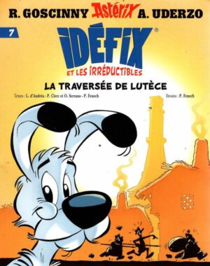 Idefix Et Les Irreductibles Tome 7 - La Traversee De Lutece