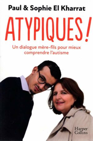 Atypiques ! - Un Dialogue Mere-Fils Pour Mieux Comprendre L'autisme