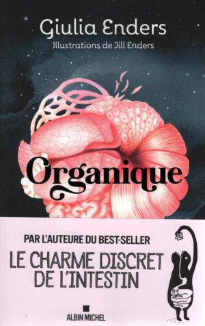 Organique - Par L'autrice Du Best-Seller Le Charme Discret De L'intestin