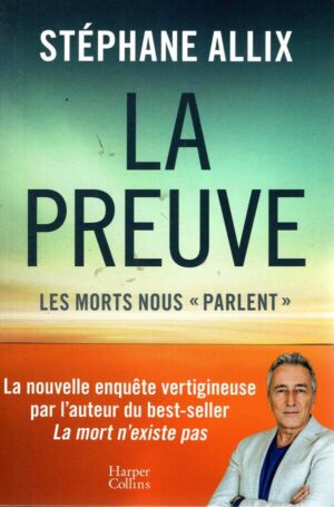 La Preuve : Les Morts Nous "Parlent" - La Nouvelle Enquete Vertigineuse De L'auteur Du Best-Seller "