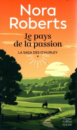 La Saga Des O'hurley - T01 - Le Pays De La Passion - Le Premier Tome De La Saga O'hurley 1