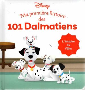 Disney Baby - Ma Premiere Histoire Des 101 Dalmatiens - L'histoire Du Film