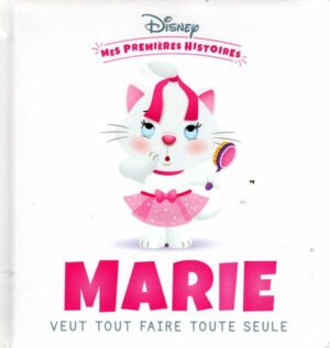 Disney - Mes Premieres Histoires - Marie Veut Tout Faire Toute Seule
