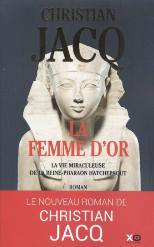La Femme D'or - La Vie Miraculeuse De La Reine-Pharaon Hatchepsout