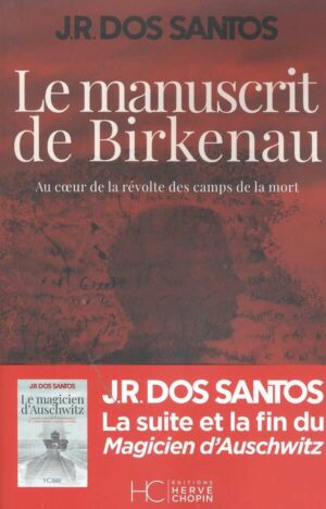 Le Manuscrit De Birkenau - Au Coeur De La Revolte Des Camps De La Mort