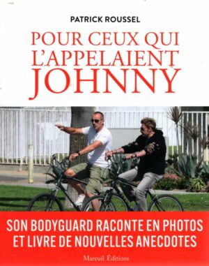 Pour Ceux Qui L'appelaient Johnny - Son Bodyguard Raconte En Photos Et Livre De Nouvelles Anecdotes