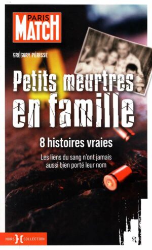 Petits Meurtres En Famille - 8 Histoires Vraies
