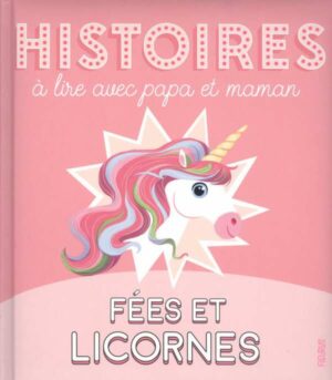 Histoires A Lire Avec Papa Et Maman - Fees Et Licornes
