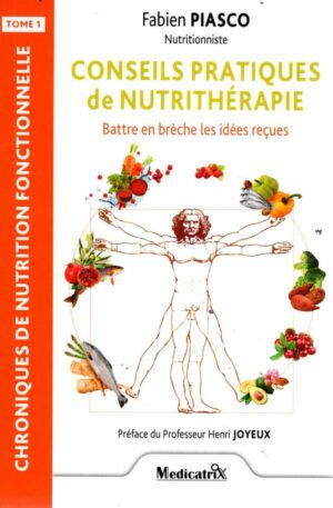 Conseils Pratiques De Nutritherapie - Battre En Breche Les Idees Recues Tome 1