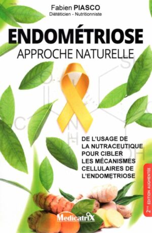 Endometriose - Approche Naturelle - De L'usage De La Nutraceutique Pour Cibler Les Mecanismes Cellul