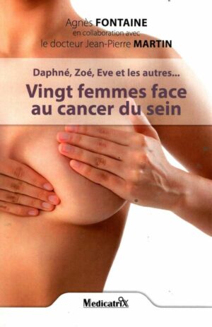 Vingt Femmes Face Au Cancer Du Sein - Daphne, Zoe, Eve Et Les Autres...