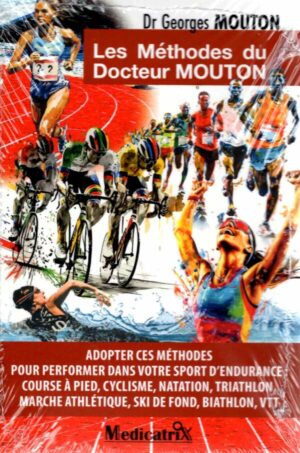 Les Methodes Du Docteur Mouton - Adopter Ces Methodes Pour Performer Dans Votre Sport D'endurance